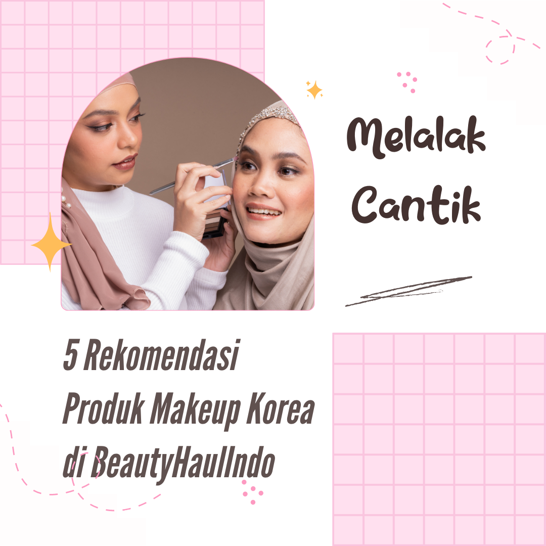5 Rekomendasi Produk Makeup Korea yang Tersedia di BeautyHaulIndo